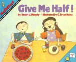 Give Me Half! (Mathstart: Level 2 (HarperCollins Paperback)) - Stuart J. Murphy, G. Brian Karas