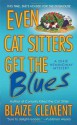 Even Cat Sitters Get the Blues (A Dixie Hemingway Mystery #3) - Blaize Clement