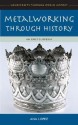 Metalworking Through History: An Encyclopedia - Ana M. Lopez