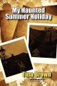 My Haunted Summer Holiday - Tina Brown