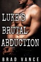 Luke's Brutal Abduction (Luke's Brutal Abduction, #1) - Brad Vance