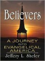 Believers: A Journey into Evangelical America - Jeffery L. Sheler