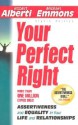 Your Perfect Right: Assertiveness and Equality in Your Life and Relationships - Robert Alberti, Michael L. Emmons