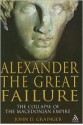 Alexander the Great Failure: The Collapse of the Macedonian Empire - John D. Grainger