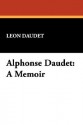 Alphonse Daudet: A Memoir - Leon Daudet