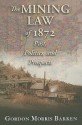 The Mining Law of 1872: Past, Politics, and Prospects - Gordon Morris Bakken