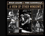 Ryan Adams & the Cardinals: A View of Other Windows - Neal Casal, Ryan Adams, Phil Lesh