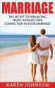 Marriage: The Secret To Rebuilding Trust, Intimacy, and Connection in your marriage (Marriage Help, Marriage Advice, Marriage Counseling, Wife, Husband, Relationships) - Karen Johnson