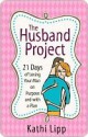 The Husband Project: 21 Days of Loving Your Man--on Purpose and with a Plan - Kathi Lipp