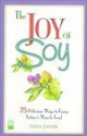 The Joy of Soy: 75 Delicious Ways to Enjoy Nature's Miracle Food - Dana Jacobi