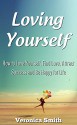Loving Yourself: How to Love Yourself, Find Love, Attract Success and Be Happy for Life - Veronica Smith