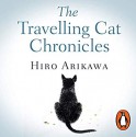 The Travelling Cat Chronicles - Philip Gabriel, Hiro Arikawa, George Blagden