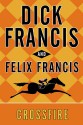 Crossfire - Dick Francis, Felix Francis