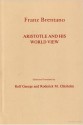 Aristotle & His World View - Franz Clemens Brentano, Rolf George, Roderick M. Chisholm