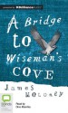 A Bridge to Wiseman's Cove - James Moloney, Dino Marnika