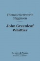 John Greenleaf Whittier (Barnes & Noble Digital Library): English Men of Letters Series - Thomas Wentworth Higginson