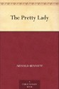 The Pretty Lady - Arnold Bennett