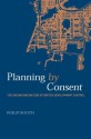 Planning by Consent: The Origins and Nature of British Development Control (Planning, History and Environment Series) - Philip Booth