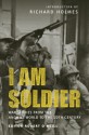 I am Soldier: War stories, from the Ancient World to the 20th Century - Robert O'Neill, Richard Holmes