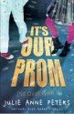 It's Our Prom (So Deal with It) - Julie Anne Peters