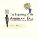 The Beginning of the American Fall: A Comics Journalist Inside the Occupy Wall Street Movement - Stephanie McMillan