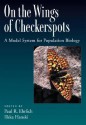 On the Wings of Checkerspots: A Model System for Population Biology - Paul R. Ehrlich