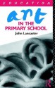 Art in the Primary School - John Lancaster