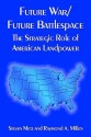 Future War, Future Battlespace: The Strategic Role of American Landpower - Steven Metz, Raymond A. Millen, Army War College (U.S.), Strategic Studies Institute Staff