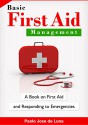 Basic First Aid Management: A Book on First Aid and Responding to Emergencies - Paolo Jose de Luna, Content Arcade Publishing