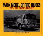 Mack Model Cf Fire Trucks: 1967-1981 Photo Archive - Iconografix