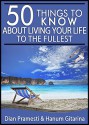 50 Things to Know About Living Your Life to the Fullest: What You Must Do Before You Die (50 Things to Know Travel) - Dian Pramesti, Hanum Gitarina, 50 Things To Know