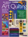 The Ultimate Guide to Art Quilting: Surface Design * Patchwork* Appliqué * Quilting * Embellishing * Finishing - Linda Seward