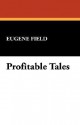 Profitable Tales - Eugene Field