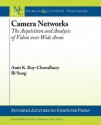 Camera Networks: The Acquisition and Analysis of Videos Over Wide Areas - Amit K. Roy-Chowdhury, Bi Song