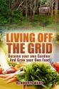 Living Off the Grid: Become your own Gardner & Grow your Own Food - Roberts Wilks