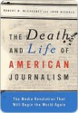 The Death and Life of American Journalism: The Media Revolution That Will Begin The World Again - Robert W. McChesney, John Nichols