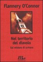 Nel territorio del diavolo: sul mistero di scrivere - Flannery O'Connor