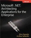 Microsoft® .NET: Architecting Applications for the Enterprise: Architecting Applications for the Enterprise (PRO-Developer) - Dino Esposito, Andrea Saltarello