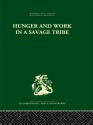 Hunger and Work in a Savage Tribe: A Functional Study of Nutrition among the Southern Bantu (Routledge Library Editions: Anthropology and Ethnography) - Audrey I. Richards