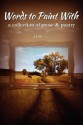 Words to Paint with: A Collection of Prose & Poetry - Beth Shumway Moore, Robert Storey