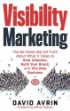 Visibility Marketing: The No-Holds-Barred Truth About What It Takes to Grab Attention, Build Your Brand and Win New Business - David Avrin, Jeffrey Gitomer