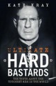 Ultimate Hard Bastards: The Truth about the Toughest Men in the World - Kate Kray