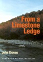 From a Limestone Ledge: Some Essays and Other Ruminations about Country Life in Texas - John Graves, Glenn Wolff, Bill Wittliff