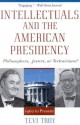 Intellectuals and the American Presidency: Philosophers, Jesters, or Technicians? - Tevi Troy