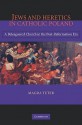 Jews and Heretics in Catholic Poland: A Beleaguered Church in the Post-Reformation Era - Magda Teter