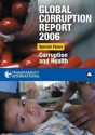 Global Corruption Report 2006: Special Focus: Corruption and Health - Transparency International