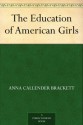 The Education of American Girls - Anna Callender Brackett