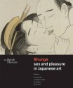 Shunga: Sex and Pleasure in Japanese Art - Timothy Clarke, C. Andrew Gerstle, Aki Ishimgami, Akiko Yano