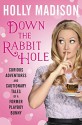 Down the Rabbit Hole: Curious Adventures and Cautionary Tales of a Former Playboy Bunny - Holly Madison