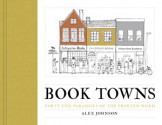 Book Towns: Forty Five Paradises of the Printed Word - Alex Johnson